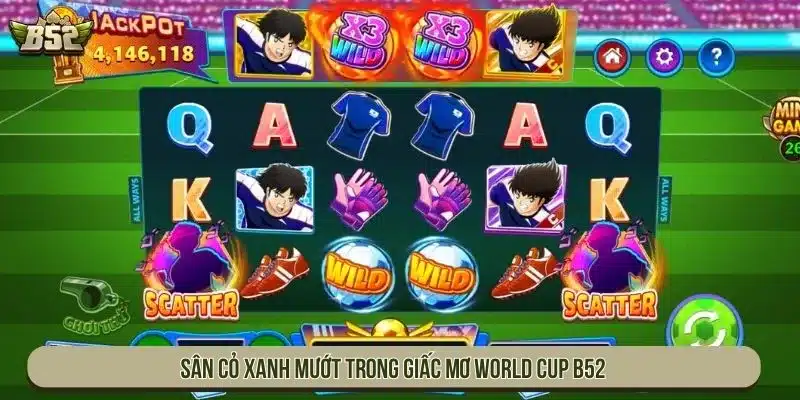 Sân cỏ xanh mướt trong Giấc Mơ World Cup B52